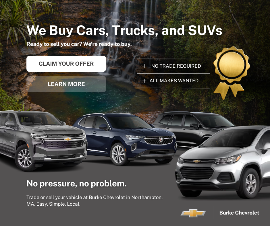 Burke Chevrolet, Northampton, MA | We Buy Cars, Trucks, & SUVs, ready to sell yours? We're ready to buy.