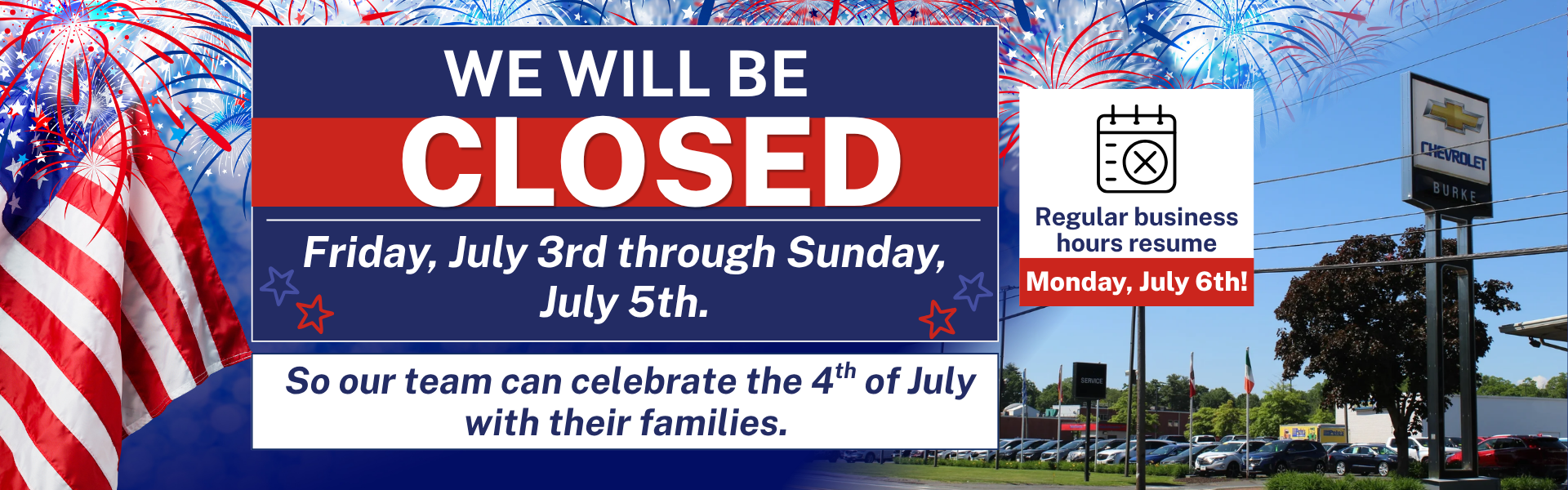 Dealership Closed July 3rd through July 5th.